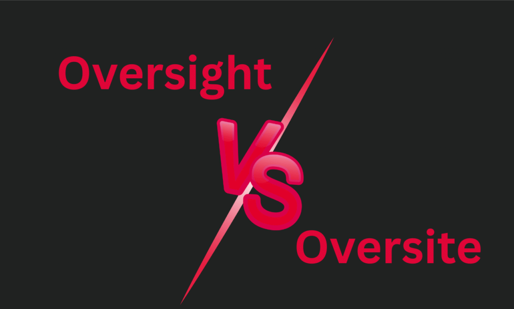 Oversight vs Oversite
