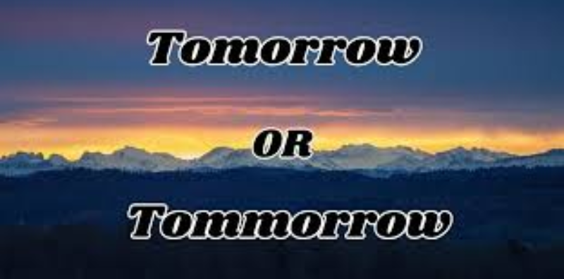 Tomorrow or Tommorrow